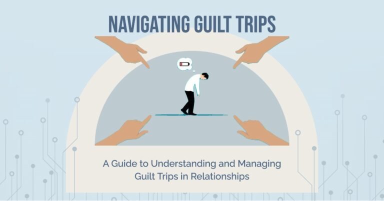 How To Identify Guilt Trips: Understanding and Managing Guilt Trips in Relationships