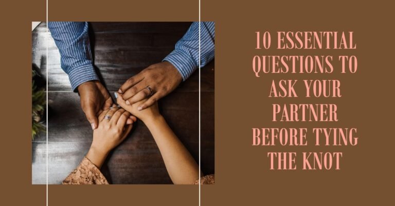 10 Questions To Ask Your Partner Before Getting Married